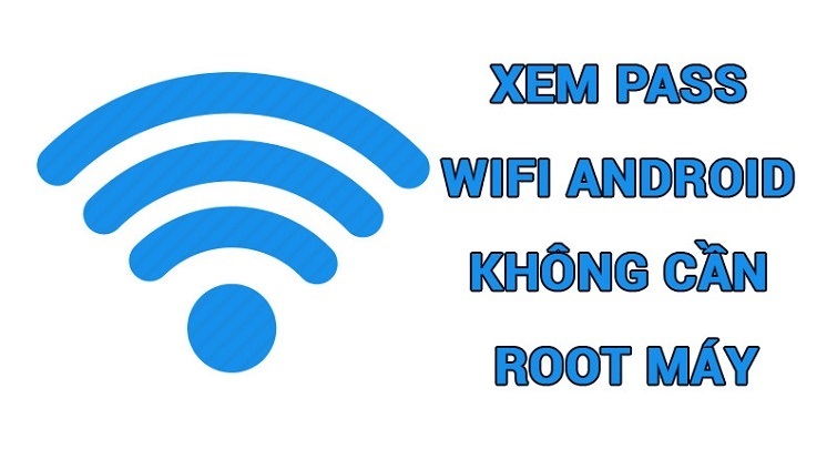 C&aacute;ch Xem Mật Khẩu WiFi Đ&atilde; Kết Nối Tr&ecirc;n Điện Thoại Kh&ocirc;ng Cần Root