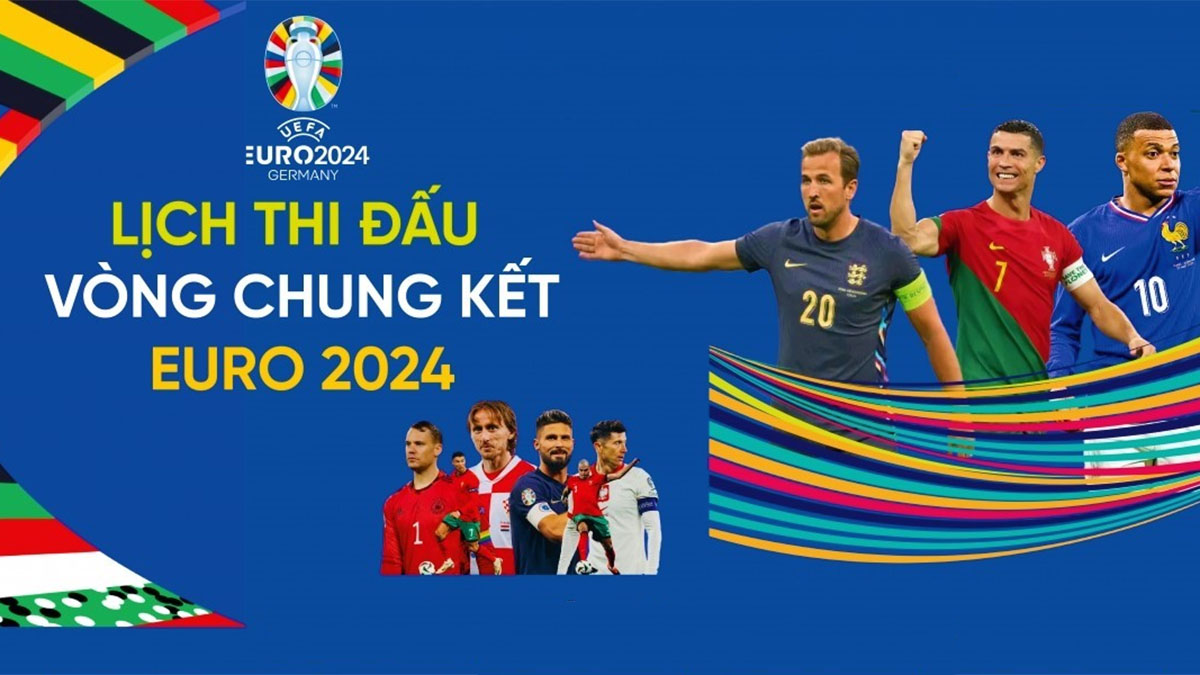 Lịch thi đấu vòng chung kết EURO 2024 Lịch thi đấu vòng chung kết EURO 2024