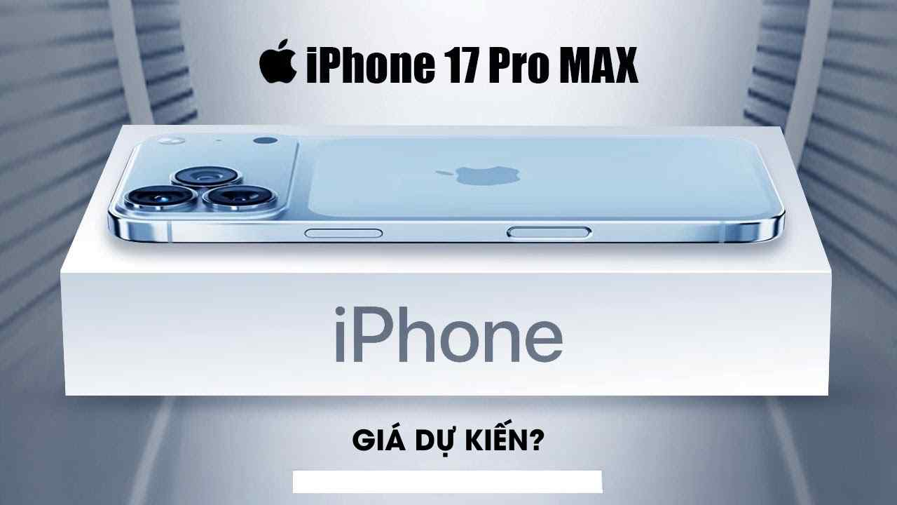iPhone 17 Pro Max Gi&aacute; Dự Kiến: C&oacute; G&igrave; Mới, Bao Nhi&ecirc;u Tiền Khi Về Việt Nam?