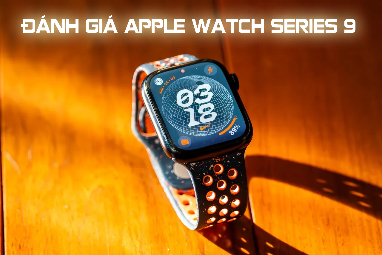 Đánh giá Apple Watch Series 9 Đánh giá Apple Watch Series 9