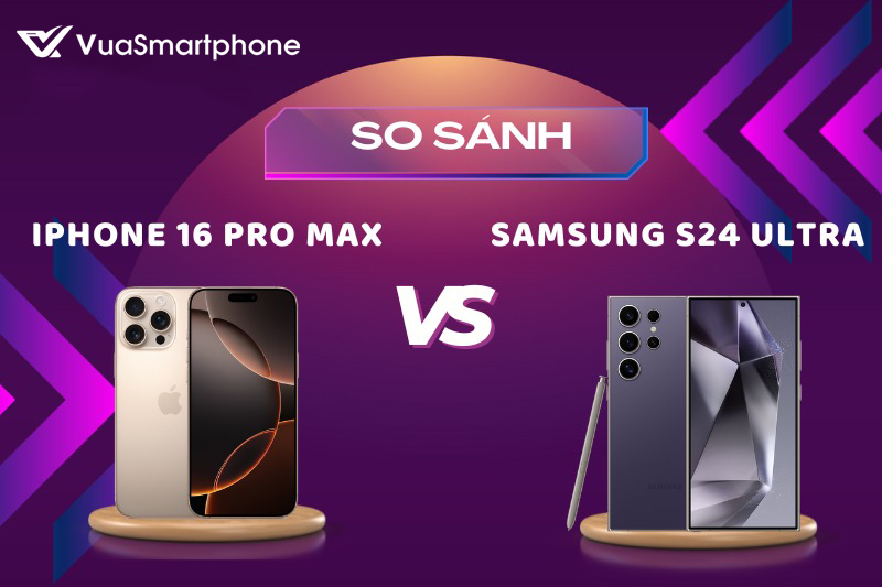 So Sánh Chi Tiết iPhone 16 Pro Max Và Samsung S24 Ultra So Sánh Chi Tiết iPhone 16 Pro Max Và Samsung S24 Ultra